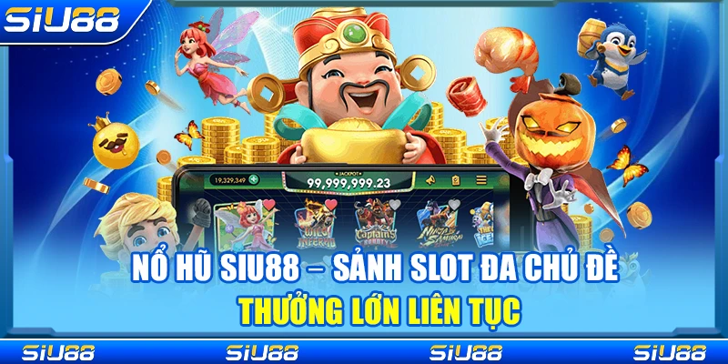 Nổ Hũ Siu88 – Sảnh Slot Đa Chủ Đề Thưởng Lớn Liên Tục 2 Nổ Hũ Siu88 – Sảnh Slot Đa Chủ Đề Thưởng Lớn Liên Tục