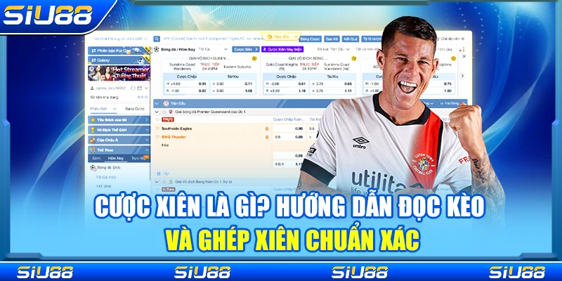 Cược Xiên Là Gì? Hướng Dẫn Đọc Kèo Và Ghép Xiên Chuẩn Xác