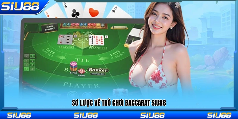 Baccarat Siu88 – Tỷ Lệ Thắng Cao Cược Nhanh Trong 10 Giây 2 Giới thiệu tổng quan về trò chơi Baccarat Siu88