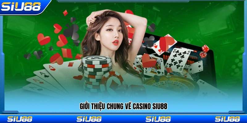 Tổng quan về sảnh casino Siu88 