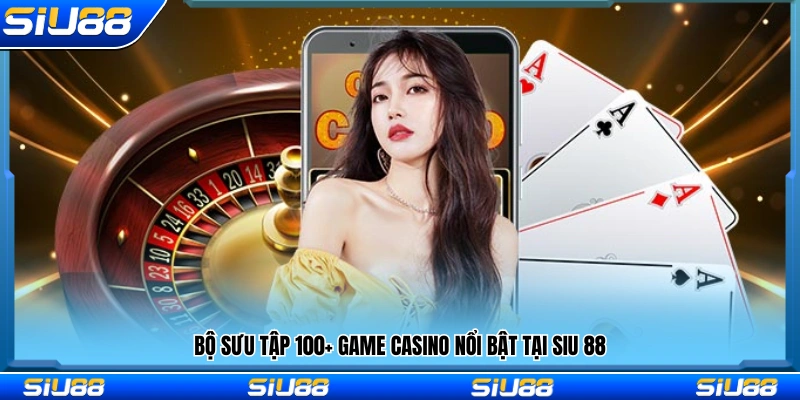 Danh sách hơn 100 casino Siu88 đình đám