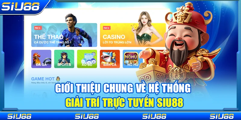 Giới thiệu chung về hệ thống giải trí trực tuyến Siu88