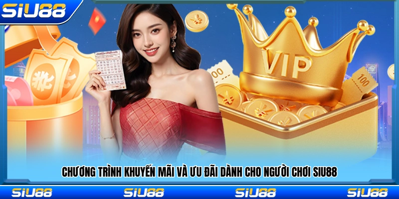 Chương trình khuyến mãi và ưu đãi dành cho người chơi Siu88
