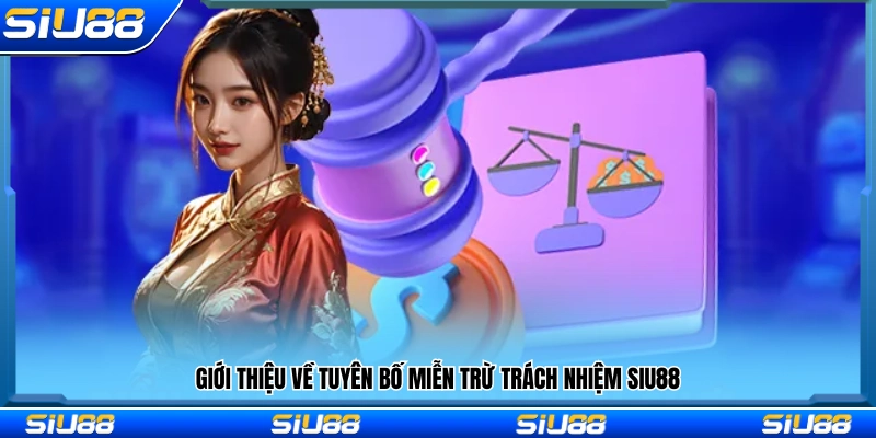 Giới thiệu chung về nội dung miễn trừ trách nhiệm Siu88