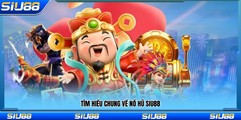 Tổng quan về hệ thống trò chơi nổ hũ Siu88