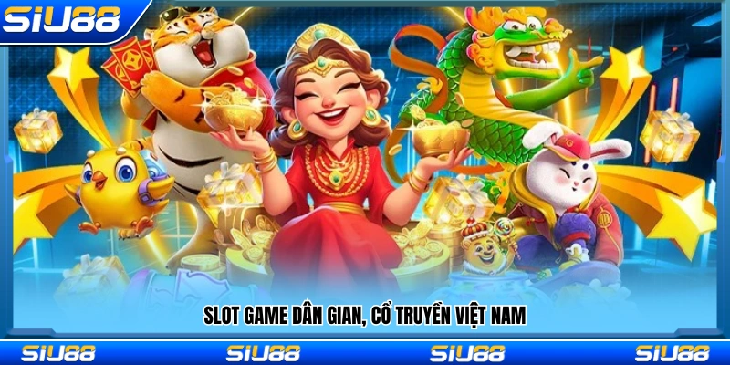Các trò slot lấy cảm hứng từ văn hóa dân gian Việt