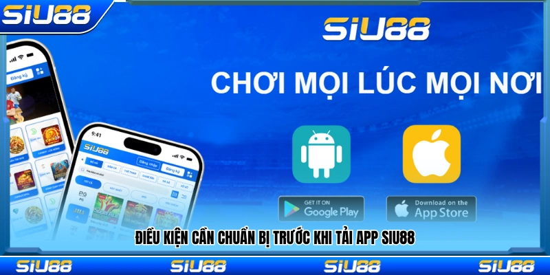 Tải App Siu88 1 Những yêu cầu cần đáp ứng trước khi cài đặt app Siu 88