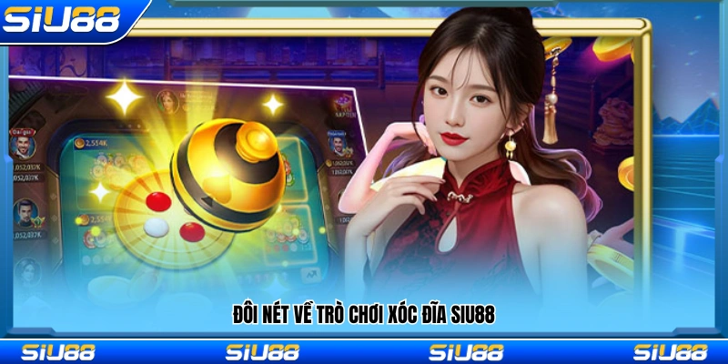 Giới thiệu khái quát về hình thức giải trí xóc đĩa Siu88